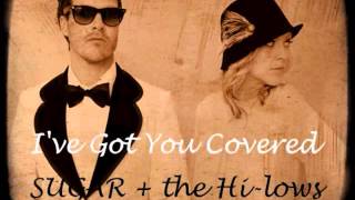 Sugar + the Hi lows~I've Got You Covered
