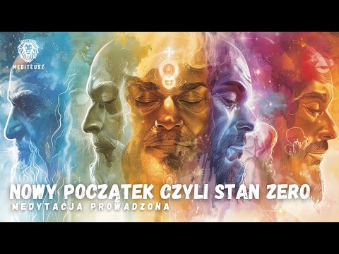 MEDYTACJA NOWY POCZĄTEK CZYLI STAN ZERO...MEDYTACJA PROWADZONA
