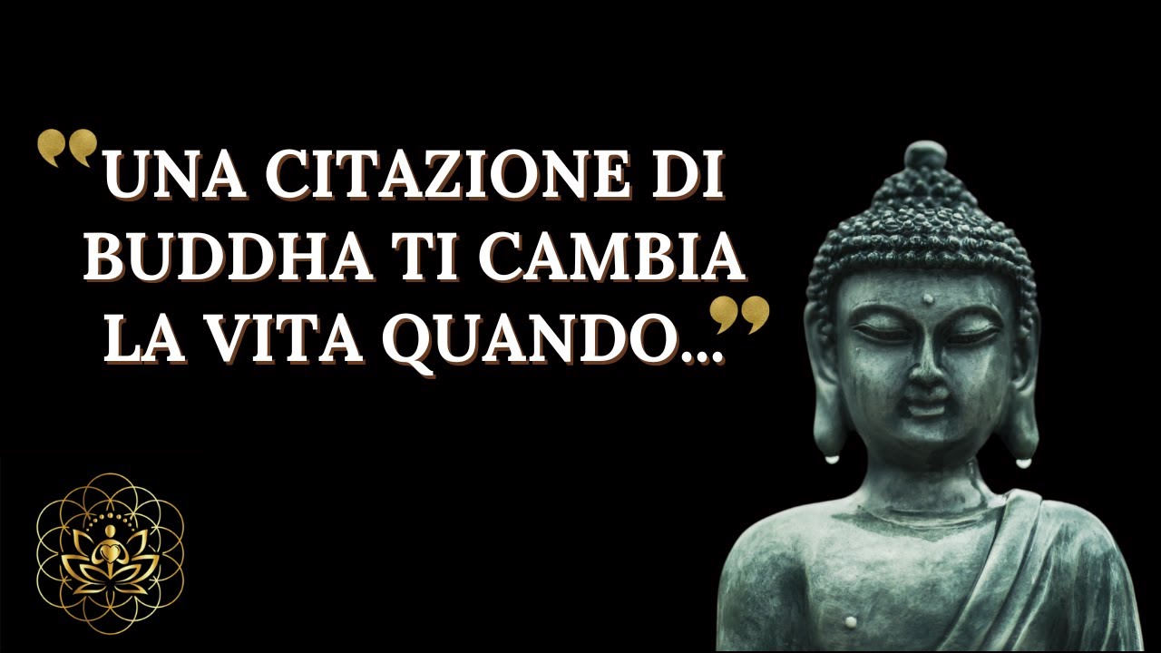 CITAZIONI DI BUDDHA CHE TI FARANNO CAMBIARE IDEA SULLA VITA