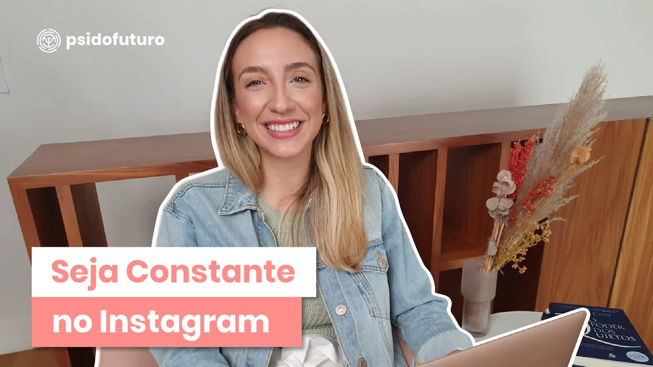 7 Dicas para ter Constância no Instagram | Psi do Futuro
