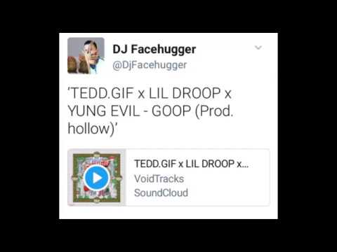 TEDD GIF x LIL DROOP x YUNG EVIL-   GOOP . Prod  hollow