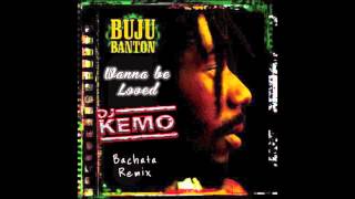Buju Banton Wanna Be Loved ❤ ( DJ Kemo Bachata Re-Fix )