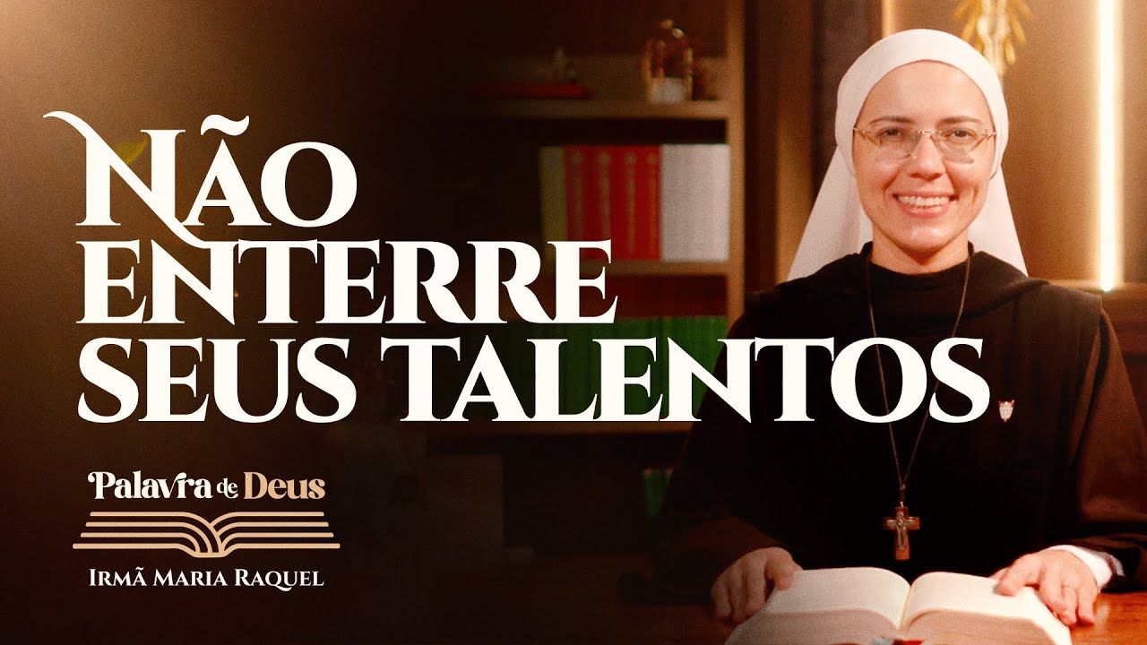 Não enterre seus talentos (Lc 19, 11-28) Palavra de Deus | Irmã Maria Raquel 19/11