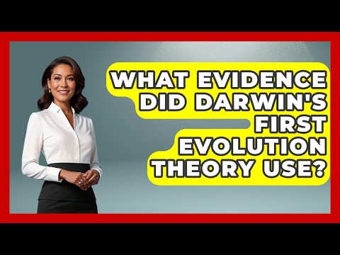 What Evidence Did Darwin's First Evolution Theory Use? - Firsts of the World