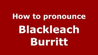 How to pronounce Blackleach Burritt