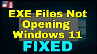 How to Fix EXE Files Not Opening Windows 11