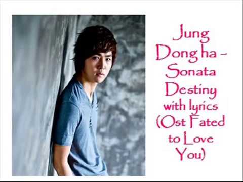 Jung Dong Ha ~ Destiny Sonata with lyrics ost Fated to love you