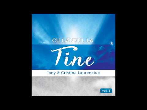 Iany & Cristina Laurenciuc - Cu gandul la Tine