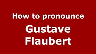 How to pronounce Gustave Flaubert