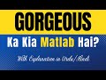 Gorgeous Meaning in Urdu With Explanation | Gorgeous Ka Kia Matlab Hota Hai | Urdu/Hindi