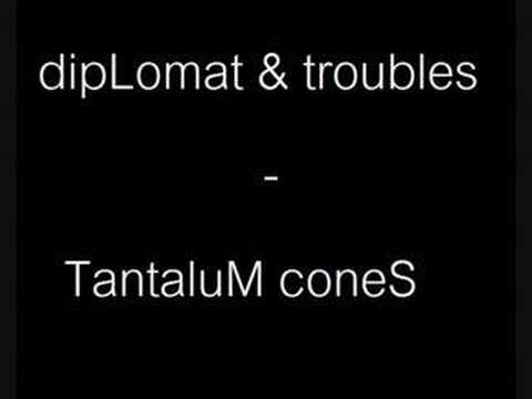 diplomat & troubles - TantaluM Cones