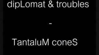 diplomat & troubles - TantaluM Cones