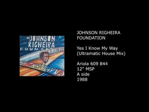 THE JOHNSON RIGHEIRA FOUNDATION - Yes I Know My Way (Ultramatic House Mix) - 1988