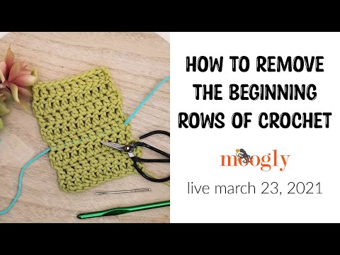 How to Remove the Beginning Rows of Crochet - Moogly Live March 23, 2021