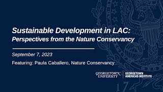 Sustainable Development in LAC: Perspectives from the Nature Conservancy