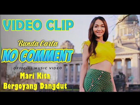 VIDEO CLIP BUNDA CORLA - NO COMMENT || LAGU TERBARU NO COMMENT - MARI KITA BERGOYANG DANGDUT