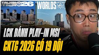 [Talkshow] UPDATE MSI & CKTG 2026: LCK đánh Play-in - CBLOL được 2 slot?