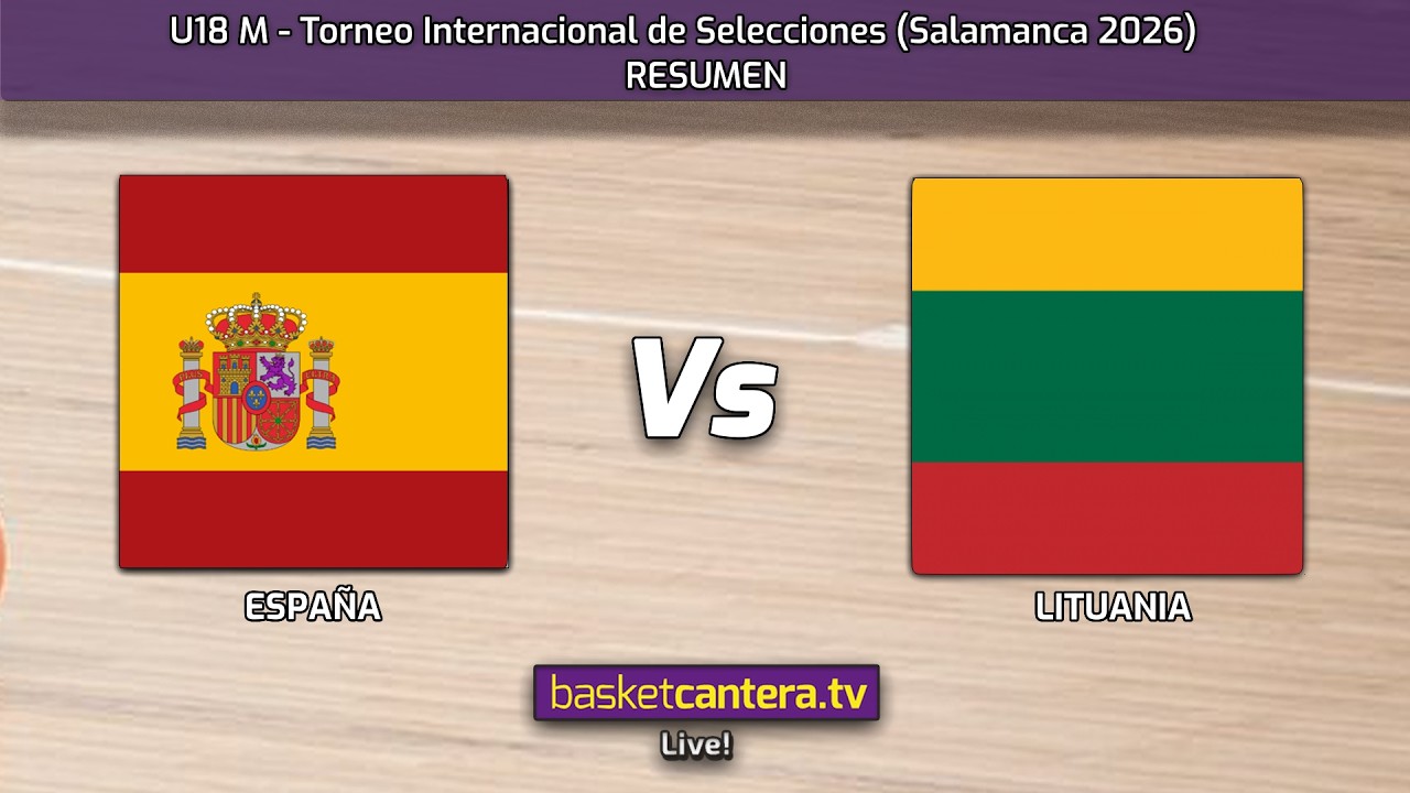 #Resumen  U18M.  ESPAÑA vs LITUANIA. Torneo Internacional Junior masc. de Salamanca 2026
