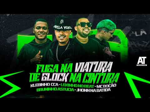 FUGA NA VIATURA DE GLOCK NA CINTURA - LEKINHO NO BEAT, BRUNINHO ASTUCIA, KLEBINHO CCA E MC BOCÃO