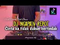 DJ NGAPAIN REPOT DJ CINTA KA TIDAK DUKUN BERTINDAK FULL BASS