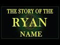 The story of the Irish name Ryan and its variations.