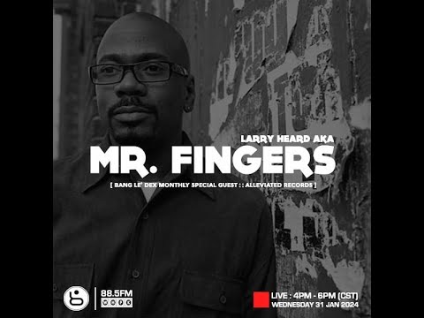 Bang Le' Dex - Larry Heard aka Mr. Fingers - EP. 01.31.2024