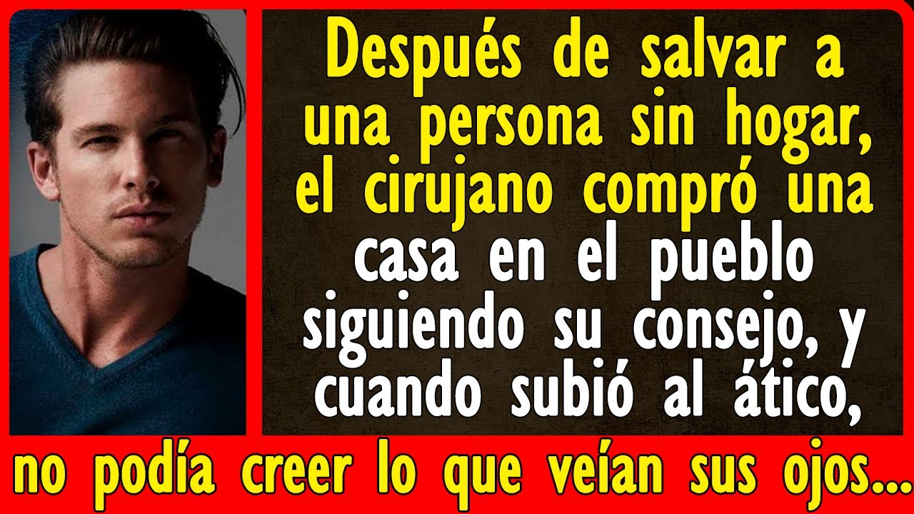 Después de salvar a una mujer, compró una casa en el pueblo por su consejo, y cuando subió al ático