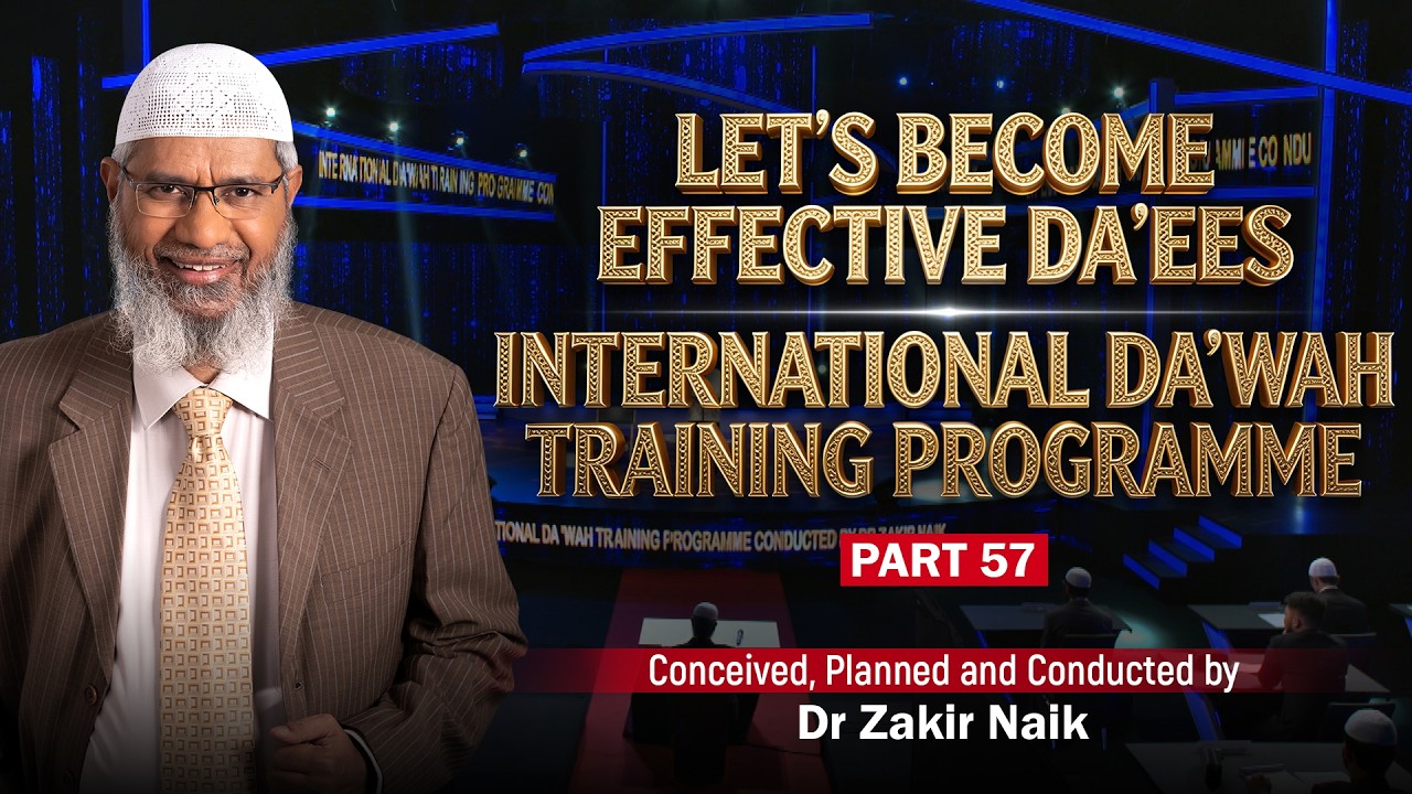 Let's Become Effective Da'ees - International Da'wah Training Programme - Part 57 | by Dr Zakir Naik