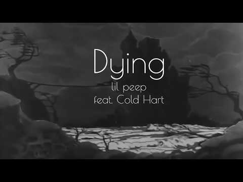 Dying - Lil Peep feat . Cold Hart [Lyrics]