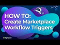 How to Create Marketplace Workflow Triggers