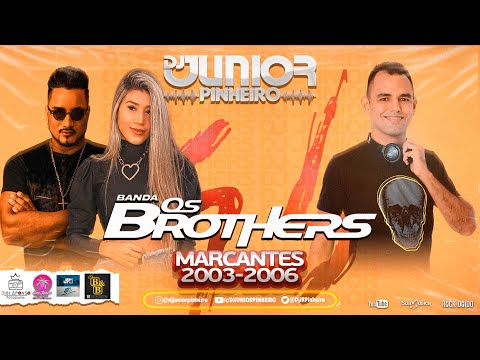 BANDA OS BROTHERS MARCANTES 2003-2006 BY DJ JUNIOR