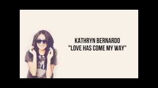 Kathryn Bernardo - Love Has Come My Way [FULL VER.]