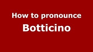 How to pronounce Botticino