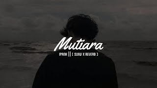 Download lagu MUTIARA || IPANK || [ SLOW x REVERB ] mp3