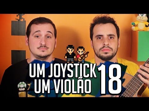 ♫ UM JOYSTICK, UM VIOLÃO - 18 ♫