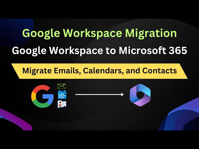 A Comprehensive Guide to Migrating from Google Workspace to Microsoft ...