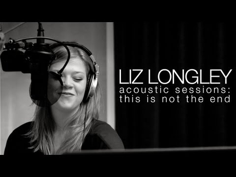 This Is Not The End - Liz Longley Acoustic Sessions