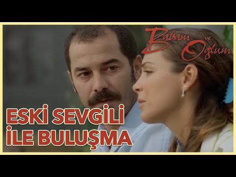 Babam Ve Oğlum - Eski Sevgili İle Buluşma (Yönetmen: Çağan Irmak)