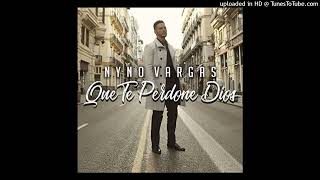 QUE TE PERDONE DIOS - Nyno Vargas (audio)