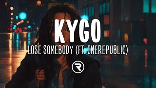 Kygo &amp; OneRepublic - Lose Somebody (Lyrics)