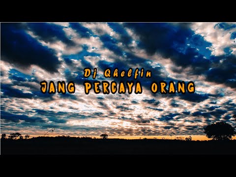 Jang Percaya Orang_Dj Qhelfin (Official Video Lirik)