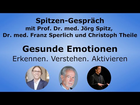 ​Gesunde Emotionen - Spitzen-Gespräch mit Dr. med. Sperlich, Christoph Theile & Prof. Spitz