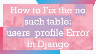 Download the video "How to Fix the no such table: users_profile Error in Django"
