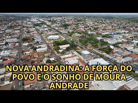 NOVA ANDRADINA: A FORÇA DO POVO E O LEGADO DO VISIONÁRIO MOURA ANDRADE
