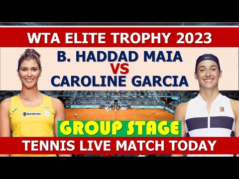 Caroline Garcia vs. B. Haddad Maia | wta elite trophy 2023