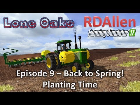 Farming Simulator 17 Lone Oaks E9 - Back to Spring, Planting Time