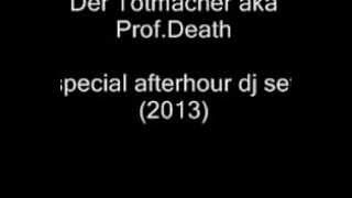 Prof.Death (Der Totmacher) - special afterhour dj set (2013)
