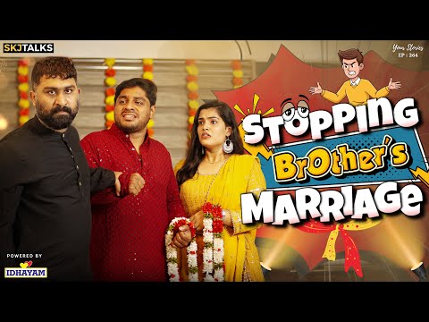 Stopping Brother's Marriage | Marriage Issues | Your Stories EP-264 | SKJ Talks | Family Short film