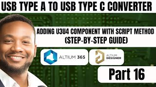 Adding U3U4 Component with Script Method | Altium 365 | Usb Type A to Usb Type C Converter | Part 16