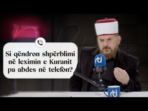 Si qëndron shpërblimi në leximin e Kuranit pa abdes në telefon? - Dr. Shefqet Krasniqi